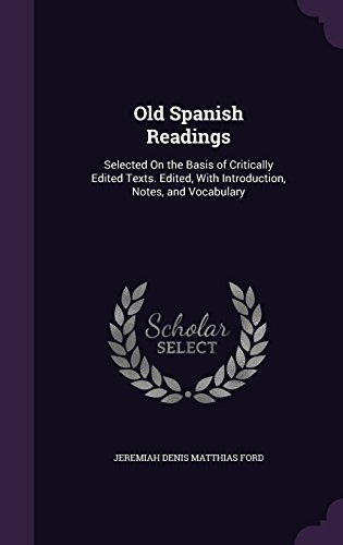 Jeremiah Denis Matthias Ford/Old Spanish Readings@ Selected on the Basis of Critically Edited Texts.