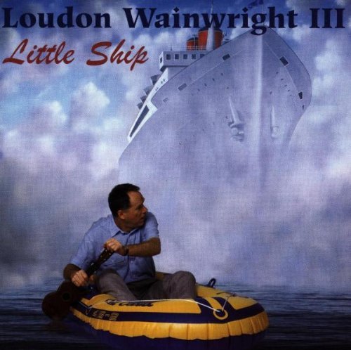 Loudon Iii Wainwright/Little Ship@Feat. Shawn Colvin