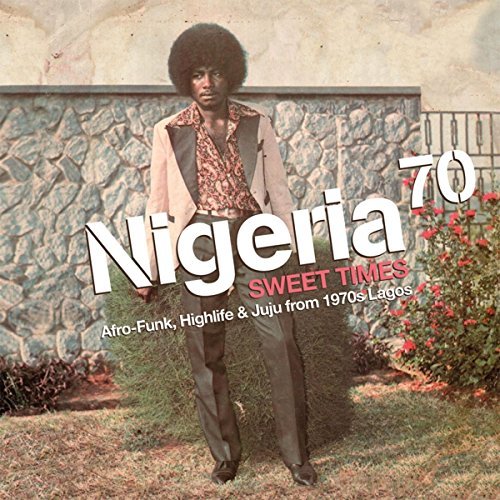 Nigeria 70 - Sweet Times: Afro-Funk, Highlife & Juju From 1970s Lagos/Nigeria 70 - Sweet Times: Afro-Funk, Highlife & Juju From 1970s Lagos@2 Lp