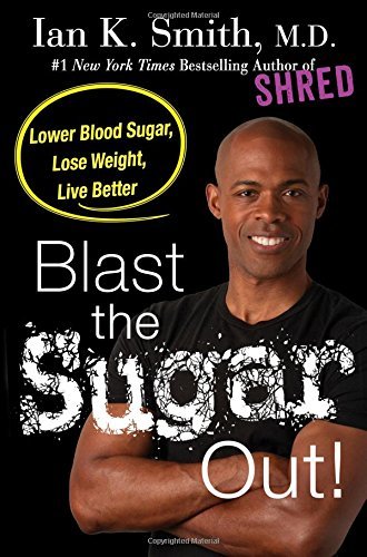 Ian K. Smith/Blast the Sugar Out!@ Lower Blood Sugar, Lose Weight, Live Better