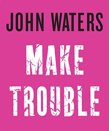 John Waters/Make Trouble