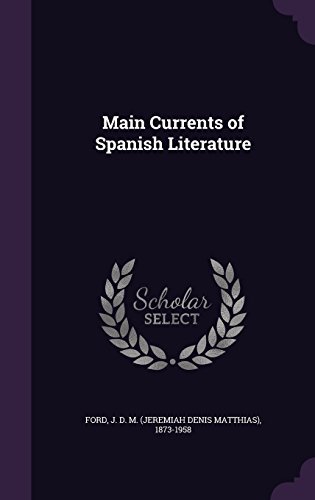 J. D. M. (Jeremiah Denis Matthias) Ford/Main Currents of Spanish Literature