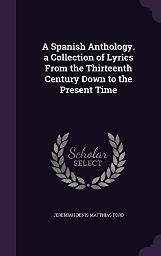 Jeremiah Denis Matthias Ford/A Spanish Anthology. a Collection of Lyrics from t