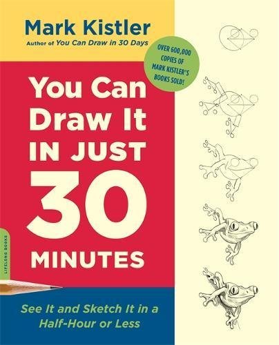Mark Kistler/You Can Draw It in Just 30 Minutes@ See It and Sketch It in a Half-Hour or Less