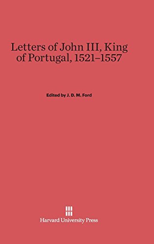 Jeremiah D. M. Ford/Letters of John III, King of Portugal, 1521-1557@Reprint 2014