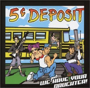 5 Cent Deposit/We Have Your Daughter