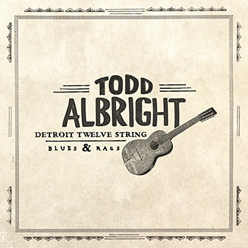 Todd Albright/Detroit Twelve String Blues & Rags