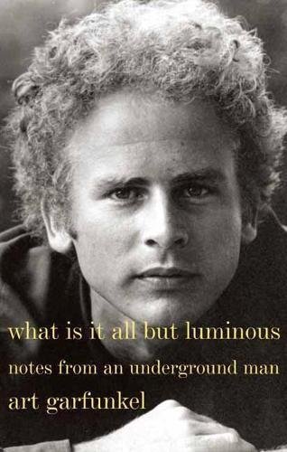 Art Garfunkel/What Is It All But Luminous@Notes from an Underground Man