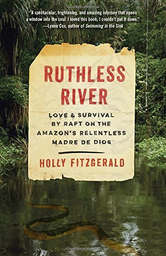 Holly Fitzgerald/Ruthless River@ Love and Survival by Raft on the Amazon's Relentl