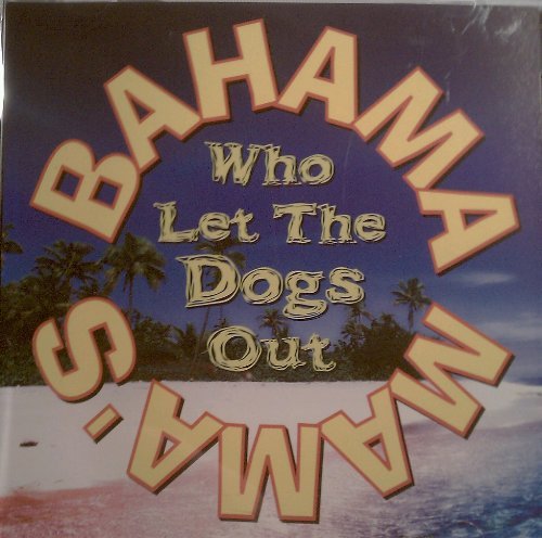 BAHAMA MAMAS/Who Let The Dogs Out