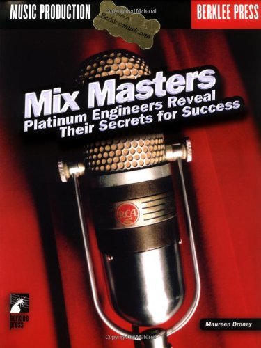 Maureen Droney/Mix Masters: Platinum Engineers Reveal Their Secre