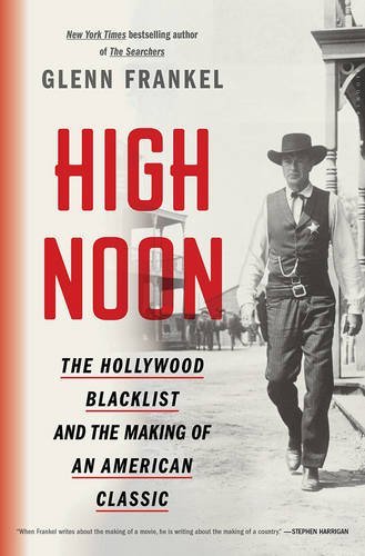 Glenn Frankel/High Noon@ The Hollywood Blacklist and the Making of an Amer