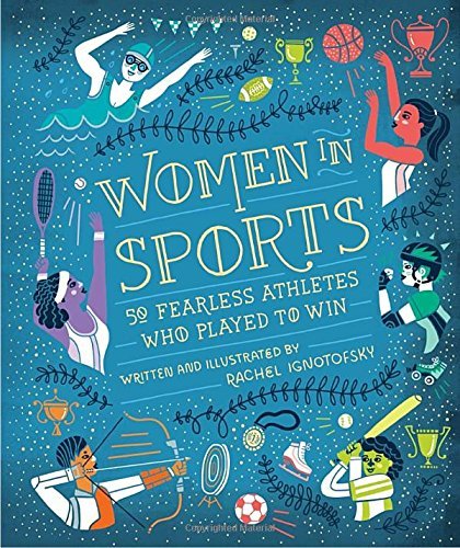 Rachel Ignotofsky/Women In Sports@50 Fearless Athletes Who Played To Win