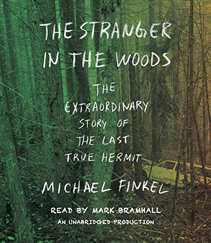 Michael Finkel/The Stranger in the Woods@ The Extraordinary Story of the Last True Hermit