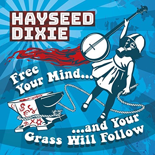 Hayseed Dixie/Free Your Mind And Your Grass Will Follow
