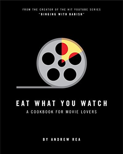 Andrew Rea/Eat What You Watch@ A Cookbook for Movie Lovers