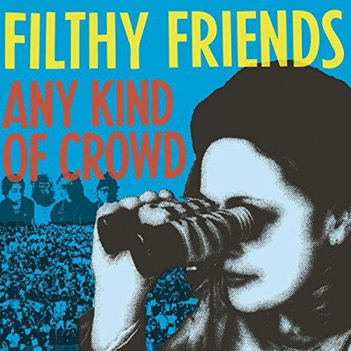 Filthy Friends/Any Kind Of Crowd