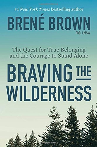 Brene Brown/Braving the Wilderness@The Quest for True Belonging and the Courage to Stand Alone