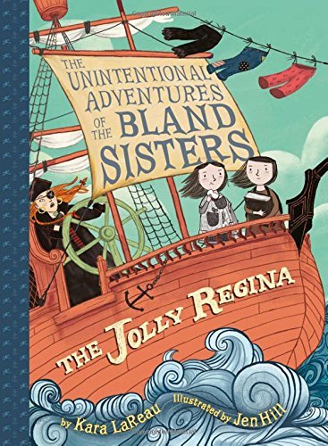 Kara LaReau/The Jolly Regina (the Unintentional Adventures of the Bland Sisters Book 1)
