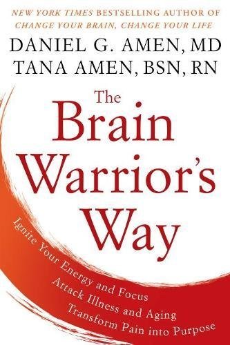 Daniel G. Amen/The Brain Warrior's Way@ Ignite Your Energy and Focus, Attack Illness and
