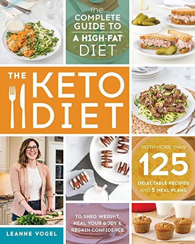 Leanne Vogel/The Keto Diet@The Complete Guide to a High-Fat Diet, with More