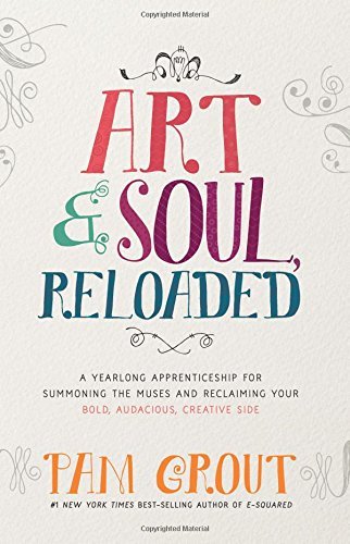 Pam Grout/Art & Soul, Reloaded@A Yearlong Apprenticeship for Summoning the Muses