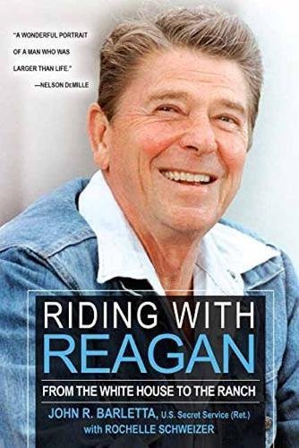 John R. Barletta/Riding with Reagan@ From the White House to the Ranch