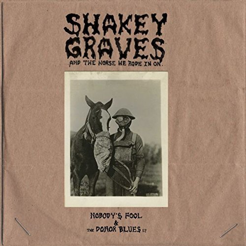 Shakey Graves/Shakey Graves & The Horse He Rode In On (Nobody's Fool & The Donor Blues EP)
