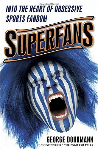 George Dohrmann/Superfans@ Into the Heart of Obsessive Sports Fandom