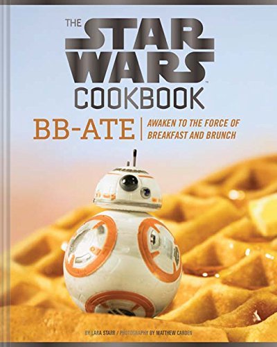 Lara Starr/The Star Wars Cookbook@ Bb-Ate: Awaken to the Force of Breakfast and Brun