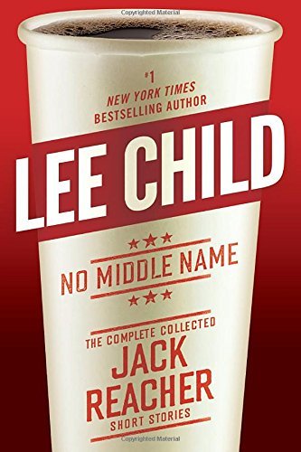 Lee Child/No Middle Name@ The Complete Collected Jack Reacher Short Stories