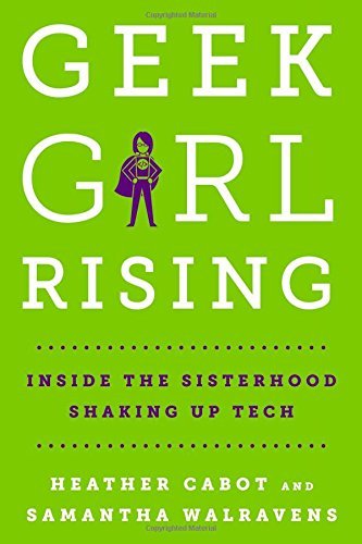 Heather Cabot/Geek Girl Rising@ Inside the Sisterhood Shaking Up Tech