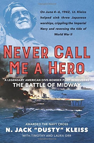 N. Jack Kleiss/Never Call Me a Hero@An Autobiography of a Battle of Midway Dive Bomb
