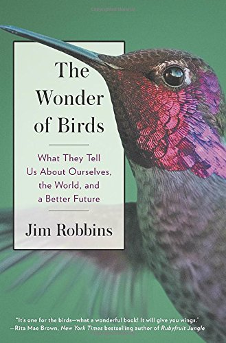 Jim Robbins/The Wonder of Birds@What They Tell Us about Ourselves, the World, and