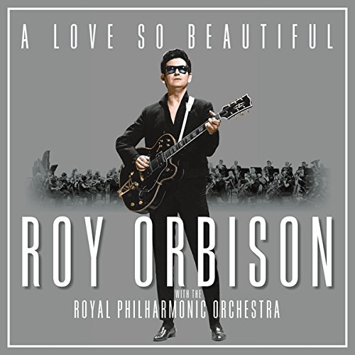Roy Orbison/A Love So Beautiful: Roy Orbison & The Royal Philharmonic Orchestra
