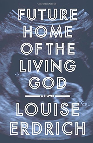 Louise Erdrich/Future Home of the Living God