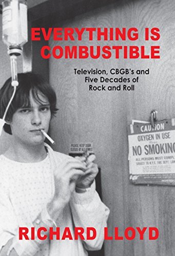 Richard Lloyd/Everything Is Combustible@Television, Cbgb's and Five Decades of Rock and R