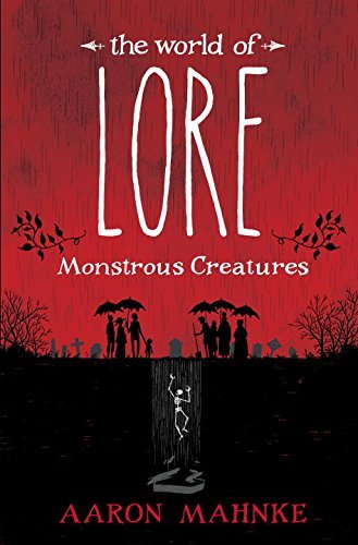 Aaron Mahnke/World Of Lore: Monstrous Creatures