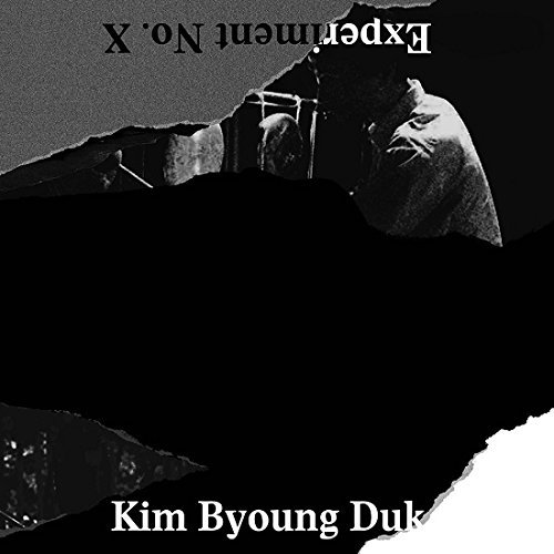 Kim Byoung Duk/Experiment No. X
