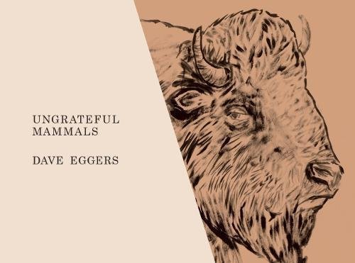 Dave Eggers/Ungrateful Mammals