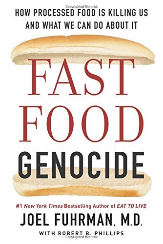 Joel Fuhrman/Fast Food Genocide@ How Processed Food Is Killing Us and What We Can