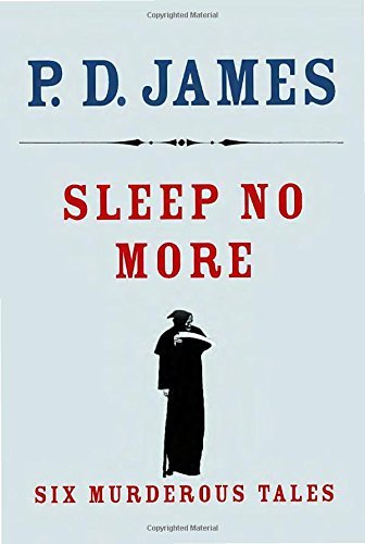 P. D. James/Sleep No More@Six Murderous Tales