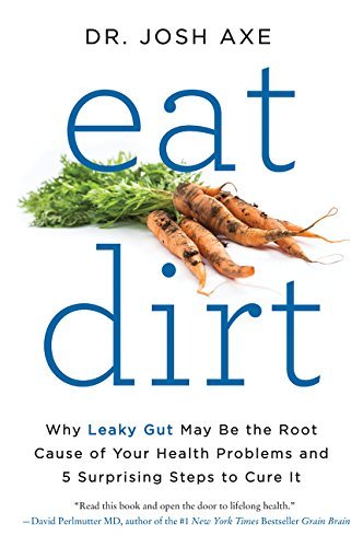 Josh Axe/Eat Dirt@ Why Leaky Gut May Be the Root Cause of Your Healt