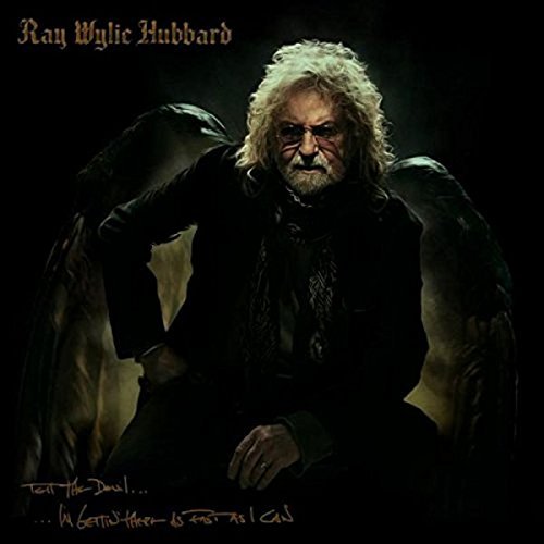Ray Wylie Hubbard/Tell The Devil I'm Gettin' There As Fast As I Can