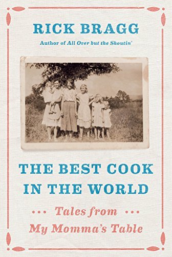 Rick Bragg/The Best Cook in the World@ Tales from My Momma's Table