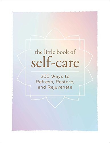 Adams Media/The Little Book of Self-Care@ 200 Ways to Refresh, Restore, and Rejuvenate