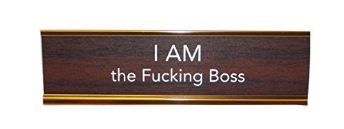 Desk Sign/I Am The Fucking Boss