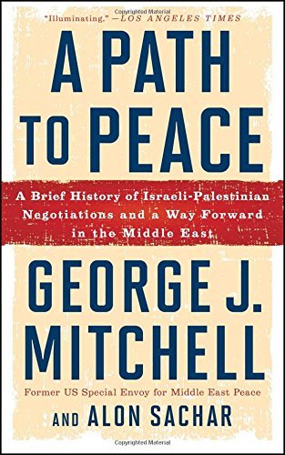 George J. Mitchell/A Path to Peace@ A Brief History of Israeli-Palestinian Negotiatio