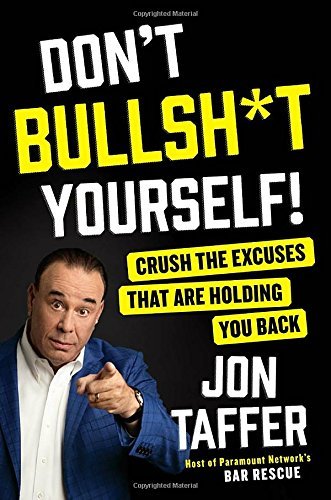 Jon Taffer/Don't Bullsh*t Yourself!@ Crush the Excuses That Are Holding You Back