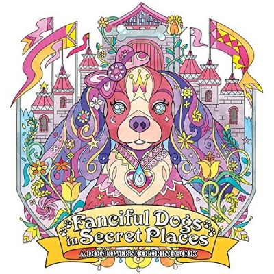 Honoel/Fanciful Dogs in Secret Places@A Dog Lover's Coloring Book